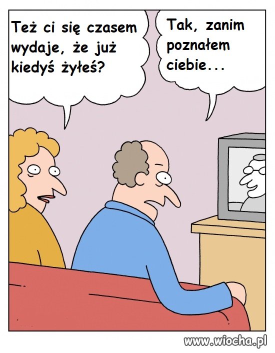 Też już kiedyś żyłeś?