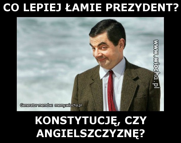 CO LEPIEJ ŁAMIE PREZYDENT?