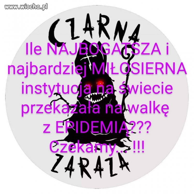 Pamiętaj. Czarna zaraza to najgorsza zaraza ...