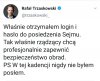 Panie Rafale niech pan zdradzi login i hasło