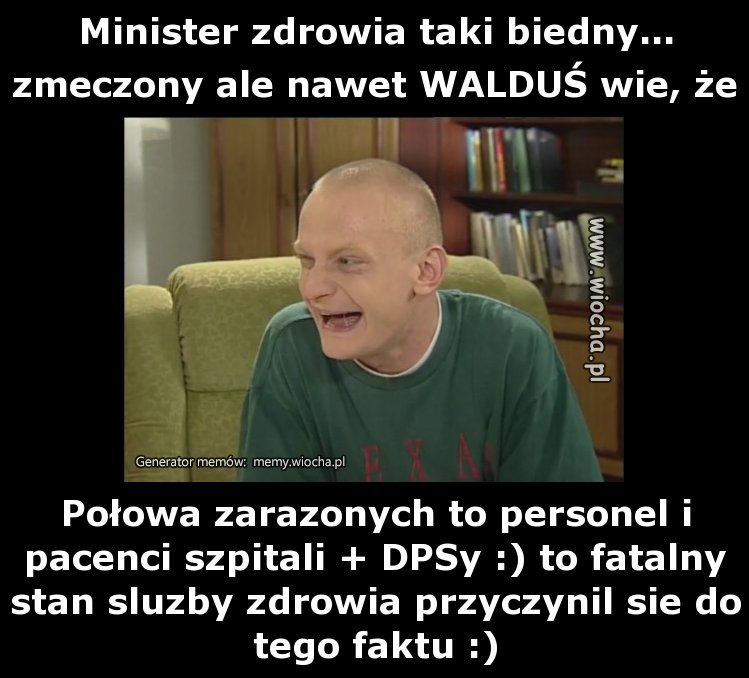 Minister zdrowia taki biedny...zmeczony ale nawet