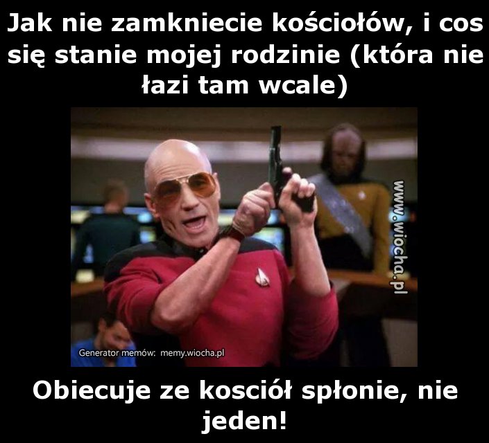 Jak nie zamkniecie kościołów, i cos się stanie