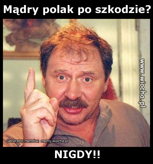 Mądry polak po szkodzie?