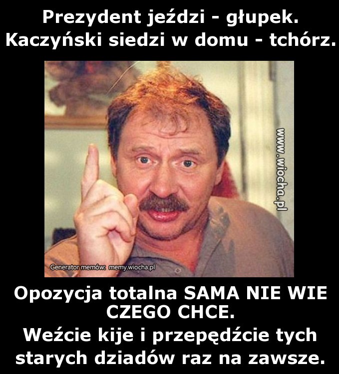 Prezydent jeździ - głupek.