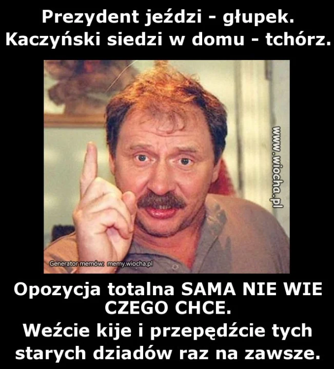Prezydent jeździ - głupek.