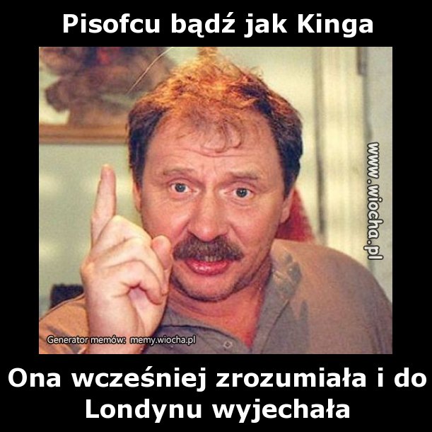 Pisofcu bądź jak Kinga