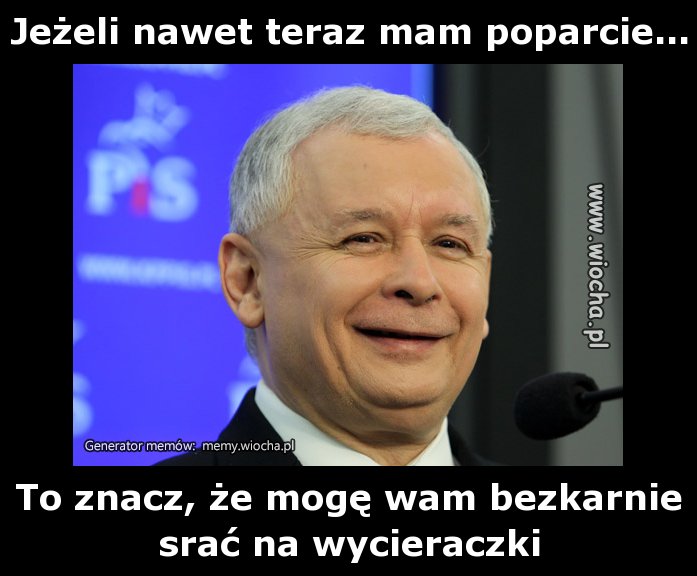 Jeżeli nawet teraz mam poparcie...