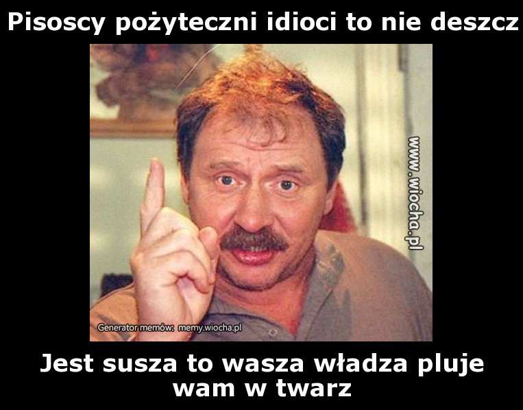 Pisoscy pożyteczni idioci to nie deszcz