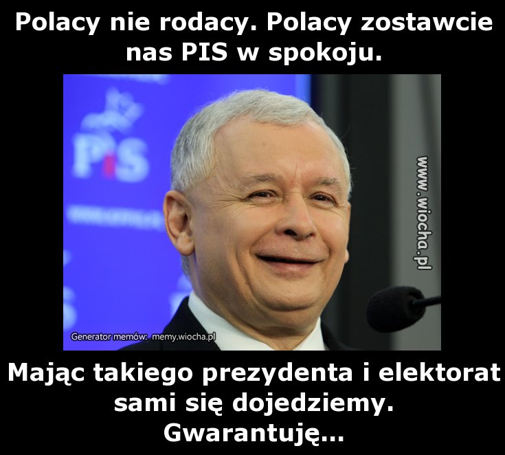 Polacy nie rodacy. Polacy zostawcie nas PIS w