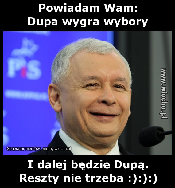 Powiadam Wam:Dupa wygra wybory