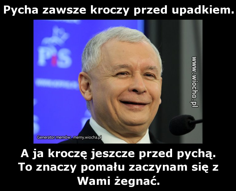Pycha zawsze kroczy przed upadkiem.