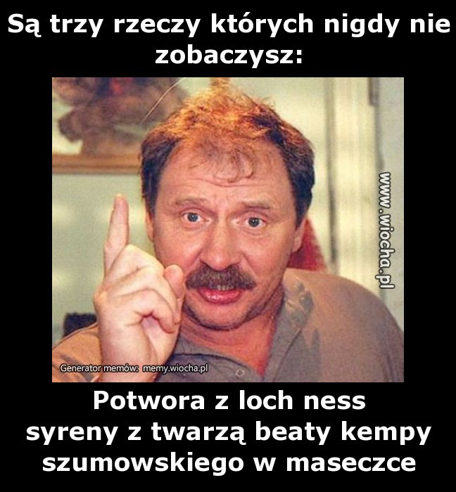 Są trzy rzeczy których nigdy nie zobaczysz: