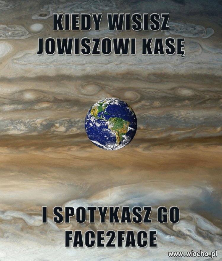 Kiedy wisisz Jowiszowi kasę