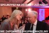 Ależ, dziś Pan pięknie wygląda Panie Prezesie