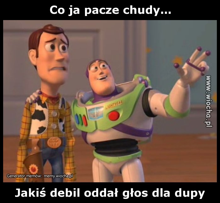 Co ja pacze chudy...