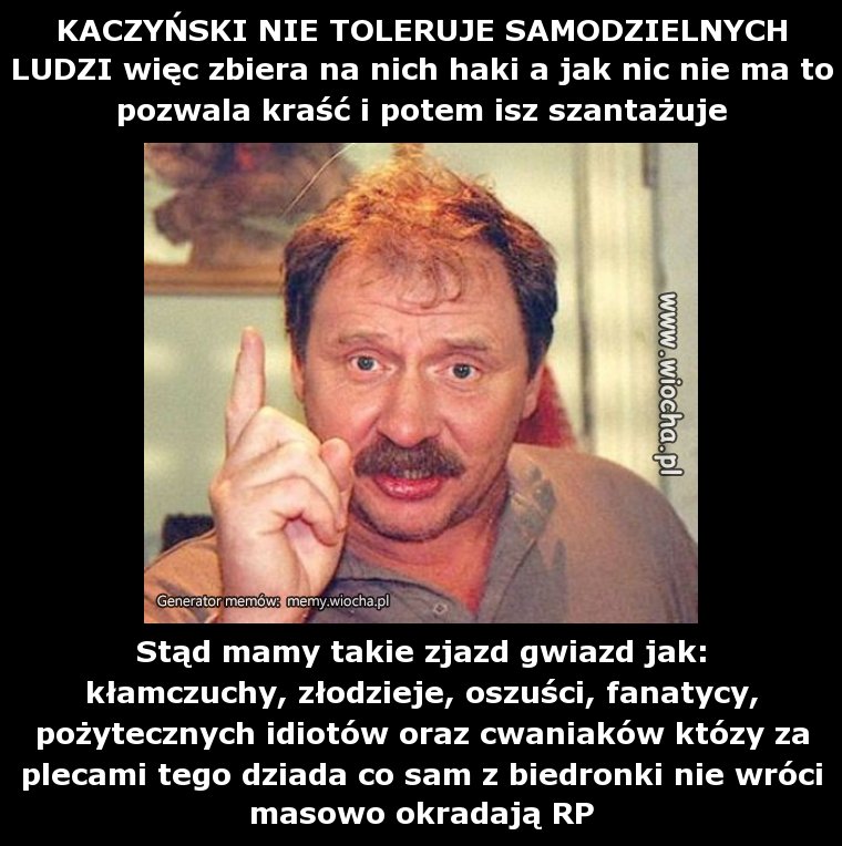 KACZYŃSKI NIE TOLERUJE SAMODZIELNYCH LUDZI więc