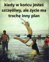 Kiedy w końcu jesteś szczęśliwy
