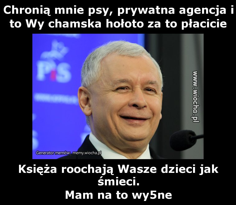 Chronią mnie psy, prywatna agencja i to Wy chamska