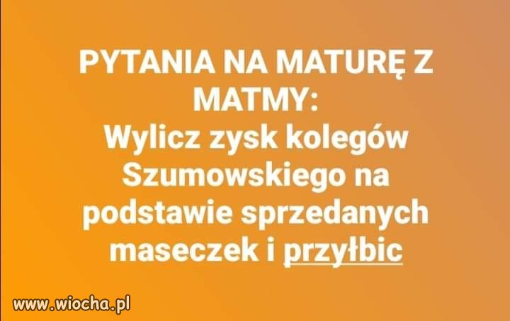 Proponuję takie pytanie na maturę z matmy. 