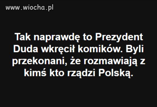 Tak naprawdę to Duda wkręcił komików. 