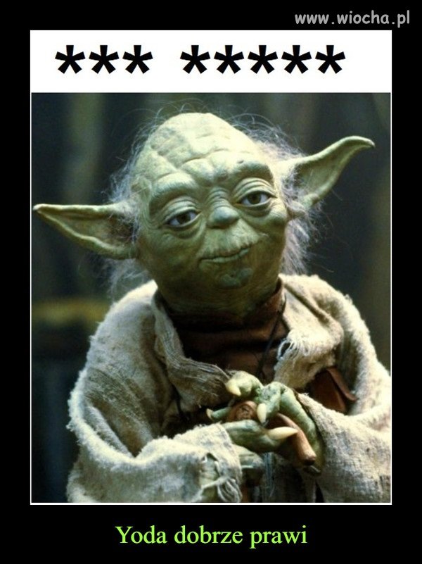 Tako rzecze Yoda ...