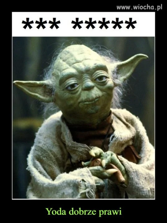 Tako rzecze Yoda ...