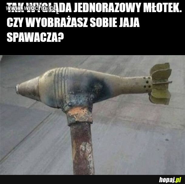 A może to próbna partia młotów produkowanych...