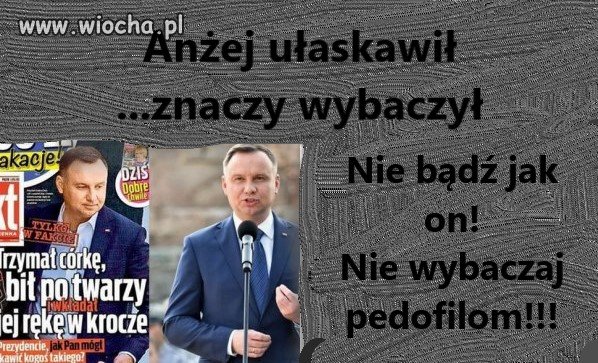 Anżej ułaskawił, znaczy wybaczył...  
