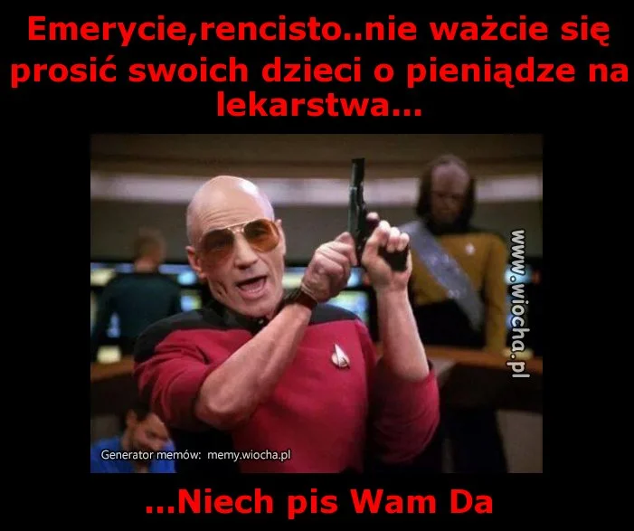 Emerycie,rencisto..nie ważcie się prosić swoich