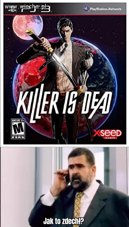 To znaczy że tyś go killym?
