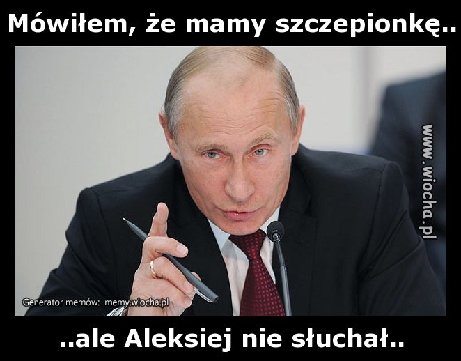 Mówiłem, że mamy szczepionkę..