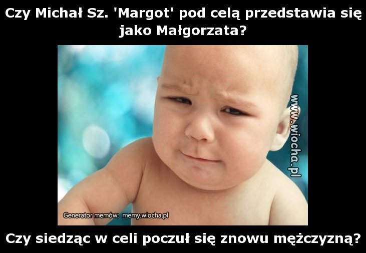 Czy Michał Sz. 'Margot' pod celą przedstawia się