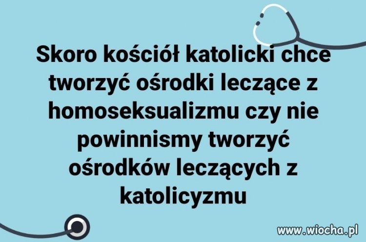 No właśnie a kto będzie leczył tych kościelnych ..