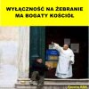 WYŁĄCZNOŚĆ NA ŻEBRANIE MA BOGATY KOŚCIÓŁ