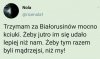 Białorusinom życzę by udało im się zerwać kajdany