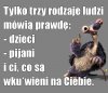 Ja mówię prawdę po pijaku 