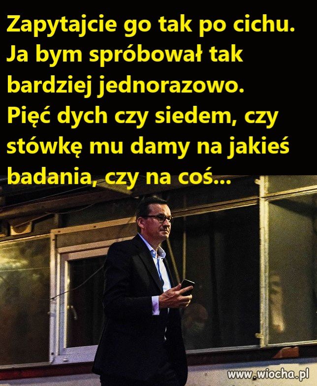 Zapytajcie go tak po cichu.