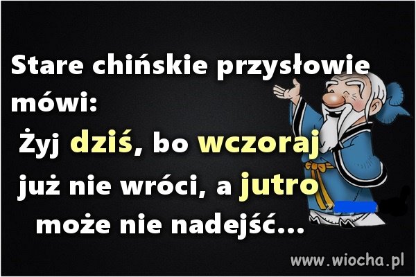 Chińskie przysłowie też mówi 