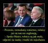 Oj, żeby się prezes nie zdziwił. Jak tylko stracą 