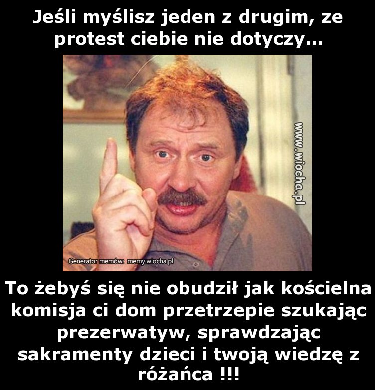 Jeśli myślisz jeden z drugim, ze protest ciebie