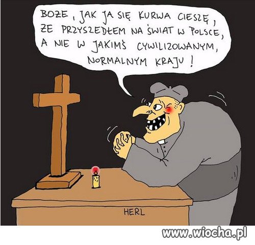 Nigdzie klechy nie maja tak dobrze jak w Polsce...