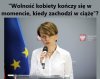 Wolność kobiety kończy się w momencie, kiedy zachodzi w ciążę