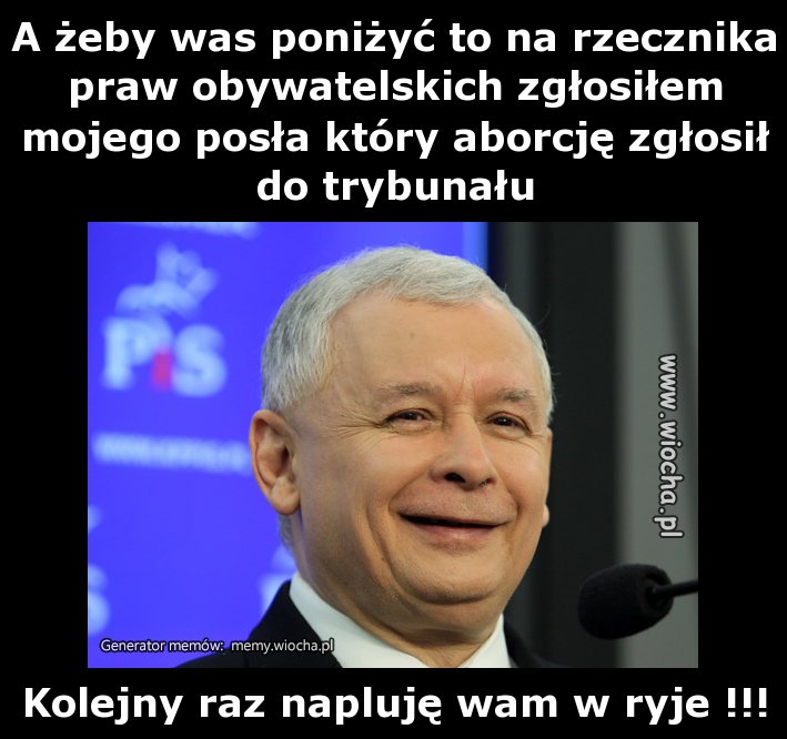 A żeby was poniżyć to na rzecznika praw
