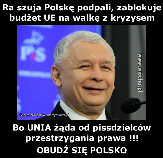Ra szuja Polskę podpali, zablokuje budżet UE na