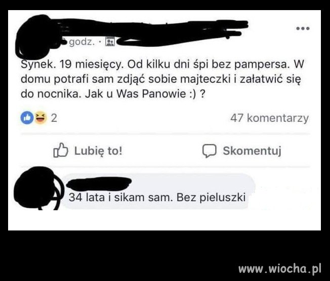 A ja to już i sznurówki w butach wiąże sobie sam  