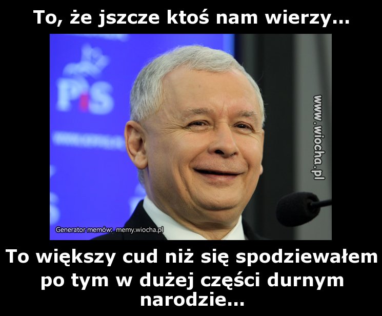 To, że jszcze ktoś nam wierzy...