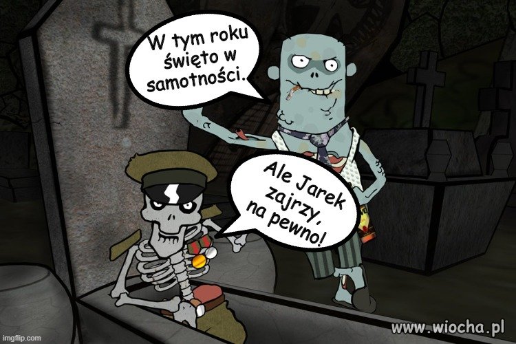 Jarek też nie pójdzie na cmentarz!