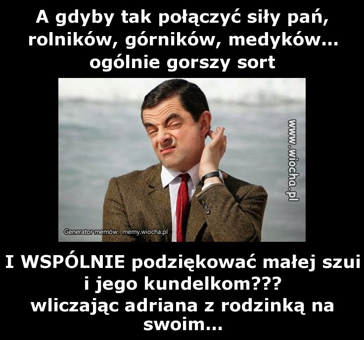 A gdyby tak połączyć siły pań, rolników, górników,