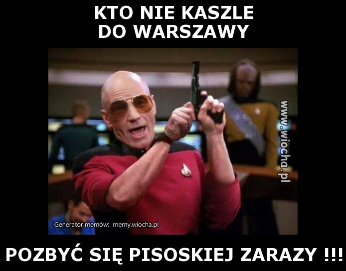 KTO NIE KASZLE 
DO WARSZAWY