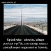 Każdy takiego zna